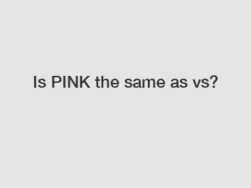 Is PINK the same as vs?