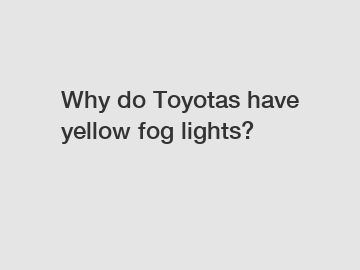 Why do Toyotas have yellow fog lights?