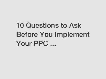 10 Questions to Ask Before You Implement Your PPC ...