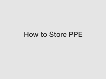 How to Store PPE