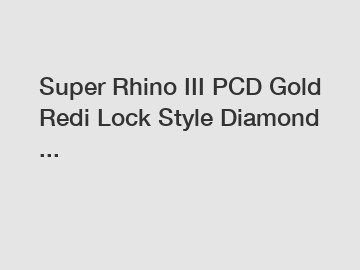 Super Rhino III PCD Gold Redi Lock Style Diamond ...