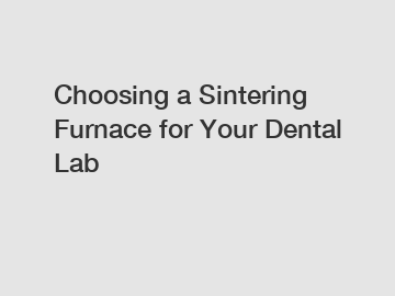 Choosing a Sintering Furnace for Your Dental Lab