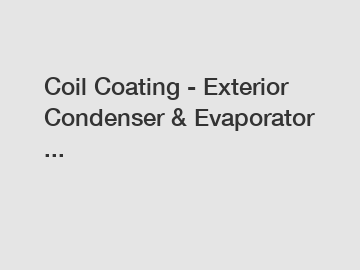 Coil Coating - Exterior Condenser & Evaporator ...