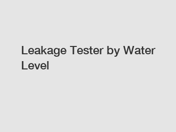 Leakage Tester by Water Level