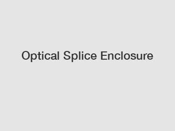 Optical Splice Enclosure