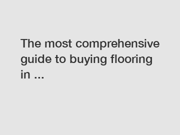 The most comprehensive guide to buying flooring in ...