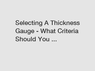 Selecting A Thickness Gauge - What Criteria Should You ...