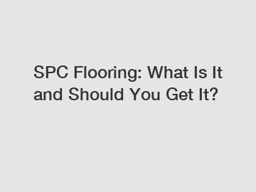 SPC Flooring: What Is It and Should You Get It?