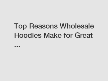 Top Reasons Wholesale Hoodies Make for Great ...