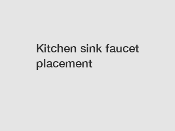 Kitchen sink faucet placement