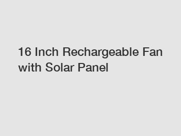 16 Inch Rechargeable Fan with Solar Panel