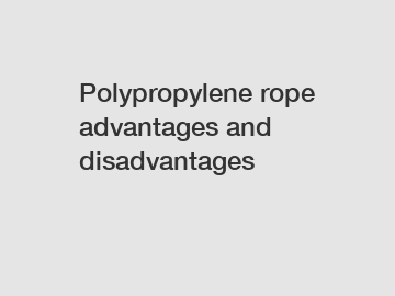 Polypropylene rope advantages and disadvantages