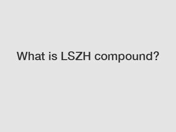 What is LSZH compound?