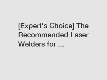 [Expert's Choice] The Recommended Laser Welders for ...