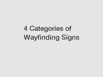 4 Categories of Wayfinding Signs