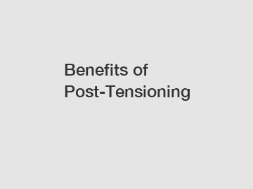 Benefits of Post-Tensioning