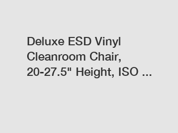 Deluxe ESD Vinyl Cleanroom Chair, 20-27.5" Height, ISO ...