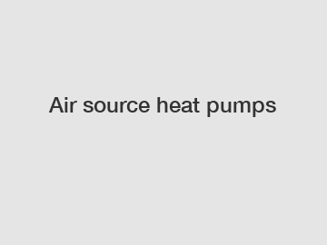 Air source heat pumps