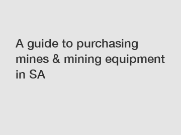 A guide to purchasing mines & mining equipment in SA