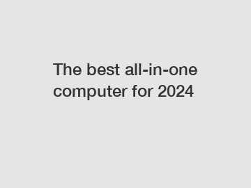 The best all-in-one computer for 2024