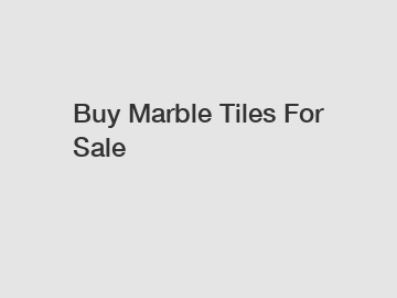 Buy Marble Tiles For Sale