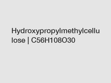 Hydroxypropylmethylcellulose | C56H108O30