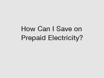 How Can I Save on Prepaid Electricity?