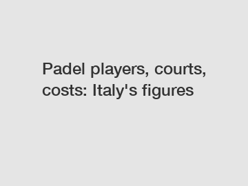 Padel players, courts, costs: Italy's figures