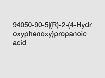 94050-90-5|(R)-2-(4-Hydroxyphenoxy)propanoic acid