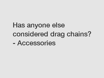 Has anyone else considered drag chains? - Accessories