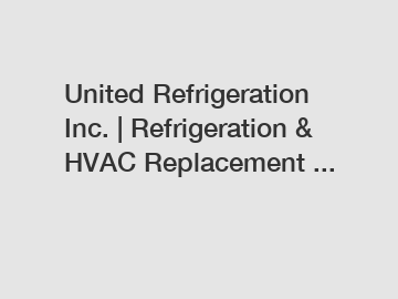 United Refrigeration Inc. | Refrigeration & HVAC Replacement ...