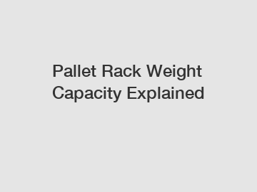 Pallet Rack Weight Capacity Explained