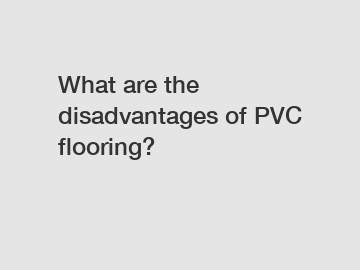 What are the disadvantages of PVC flooring?