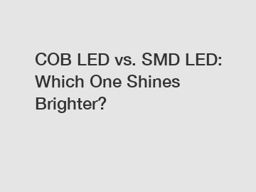 COB LED vs. SMD LED: Which One Shines Brighter?