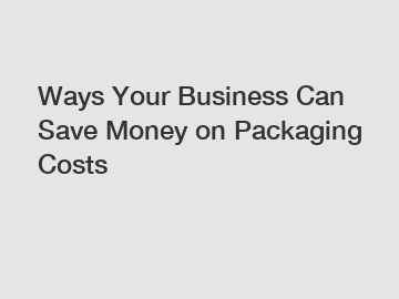 Ways Your Business Can Save Money on Packaging Costs