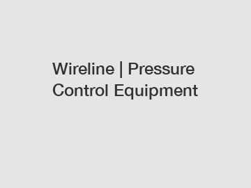 Wireline | Pressure Control Equipment