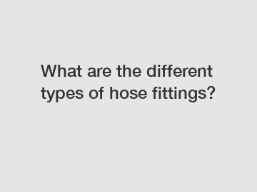 What are the different types of hose fittings?