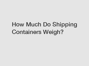 How Much Do Shipping Containers Weigh?