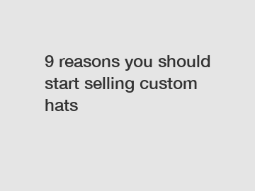 9 reasons you should start selling custom hats