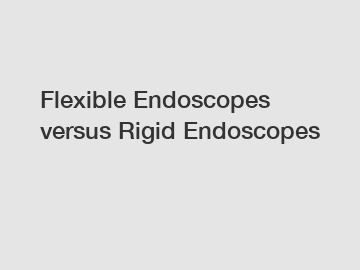 Flexible Endoscopes versus Rigid Endoscopes