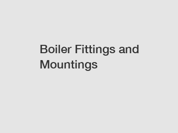 Boiler Fittings and Mountings