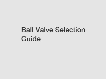 Ball Valve Selection Guide