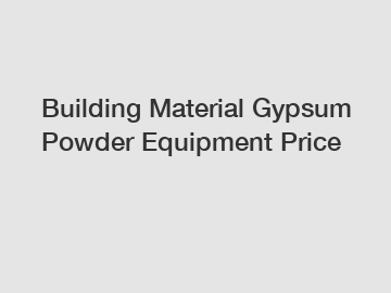 Building Material Gypsum Powder Equipment Price