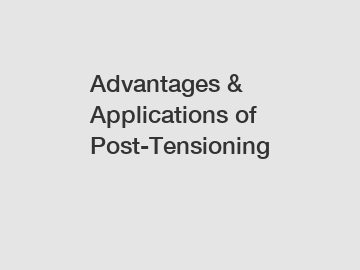 Advantages & Applications of Post-Tensioning