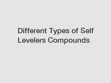 Different Types of Self Levelers Compounds