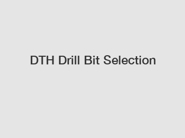 DTH Drill Bit Selection