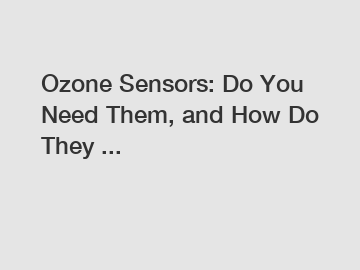 Ozone Sensors: Do You Need Them, and How Do They ...