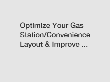 Optimize Your Gas Station/Convenience Layout & Improve ...