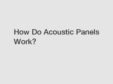 How Do Acoustic Panels Work?