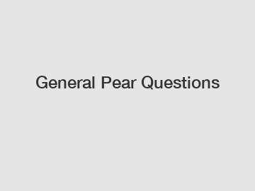 General Pear Questions